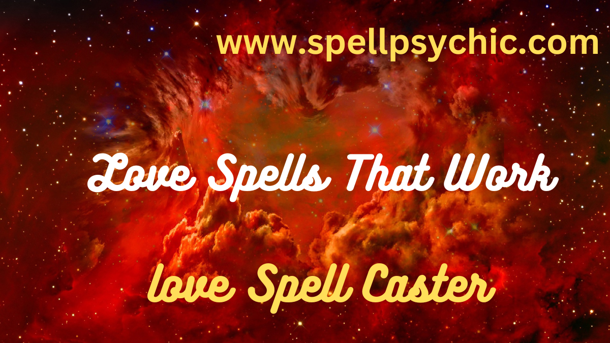 Spels Love Spells That Work and Spells to Make Someone You Love Announced by ...